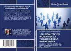Bookcover of “GLI INCONTRI” PIÙ INCISIVI PER LA TEOLOGIA DELLA MISERICORDIA
