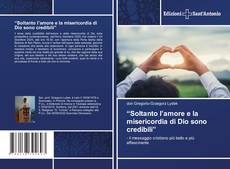 Bookcover of “Soltanto l’amore e la misericordia di Dio sono credibili”