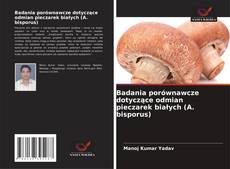 Copertina di Badania porównawcze dotyczące odmian pieczarek białych (A. bisporus)