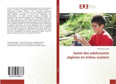 Portada del libro de Santé des adolescents algérois en milieu scolaire