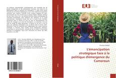 Buchcover von L'émancipation stratégique face à la politique d'émergence du Cameroun