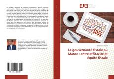 Copertina di La gouvernance fiscale au Maroc : entre efficacité et équité fiscale