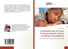 L’utilisation des TIC dans l’environnement scolaire en Afrique francophone kitap kapağı