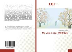 Ma vision pour l'AFRIQUE kitap kapağı