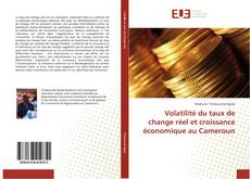 Couverture de Volatilité du taux de change réel et croissance économique au Cameroun