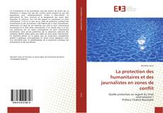 Bookcover of La protection des humanitaires et des journalistes en zones de conflit