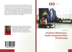 Buchcover von Produits défectueux : étude comparée Etats-Unis/Europe