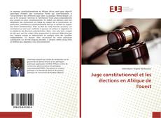 Portada del libro de Juge constitutionnel et les élections en Afrique de l'ouest
