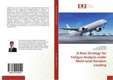 Copertina di A New Strategy for Fatigue Analysis under Multi-axial Random Loading