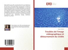 Portada del libro de Troubles de l’image vidéographique et détournement du visible