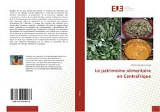 Copertina di Le patrimoine alimentaire en Centrafrique
