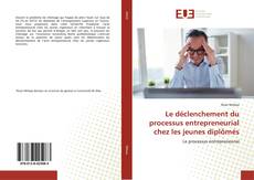 Copertina di Le déclenchement du processus entrepreneurial chez les jeunes diplômés