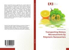 Buchcover von Transporting Dietary Micronutrients by Polymeric Nanocarriers