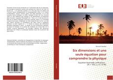 Copertina di Six dimensions et une seule équation pour comprendre la physique