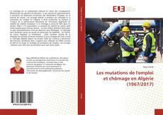 Les mutations de l'emploi et chômage en Algérie (1967/2017) kitap kapağı