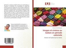 Copertina di Images et cinéma au Gabon en période coloniale