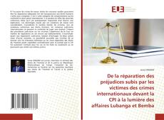 Bookcover of De la réparation des préjudices subis par les victimes des crimes internationaux devant la CPI à la lumière des affaires Lubanga et Bemba