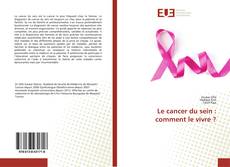 Обложка Le cancer du sein : comment le vivre ?