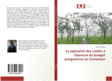 Couverture de La spécialité des crédits à l'épreuve du budget programme au Cameroun