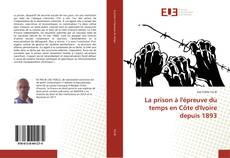 Couverture de La prison à l'épreuve du temps en Côte d'Ivoire depuis 1893
