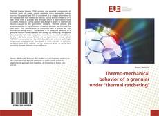 Copertina di Thermo-mechanical behavior of a granular under "thermal ratcheting"