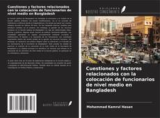 Copertina di Cuestiones y factores relacionados con la colocación de funcionarios de nivel medio en Bangladesh