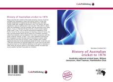 Bookcover of History of Australian cricket to 1876