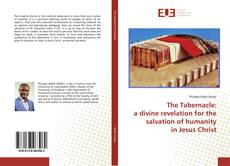Portada del libro de The Tabernacle: a divine revelation for the salvation of humanity in Jesus Christ
