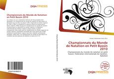 Bookcover of Championnats du Monde de Natation en Petit Bassin 2010