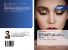 Capa do livro de Double eyelid surgery using SAJT resuts in Dynamic fold in Asians 