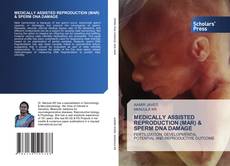 MEDICALLY ASSISTED REPRODUCTION (MAR) & SPERM DNA DAMAGE kitap kapağı