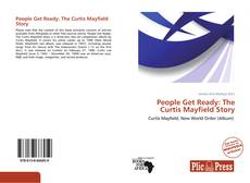 Bookcover of People Get Ready: The Curtis Mayfield Story