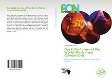 Capa do livro de Our Little Corner of the World: Music from Gilmore Girls 