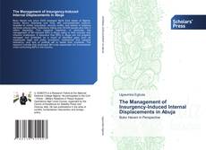 The Management of Insurgency-Induced Internal Displacements in Abuja kitap kapağı