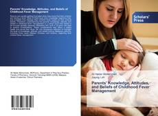 Parents' Knowledge, Attitudes, and Beliefs of Childhood Fever Management kitap kapağı