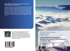 Using Remote Sensing to Assess the rate of Urbanization in Accra, GH. kitap kapağı