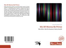 Bookcover of We All Wanna Be Prince