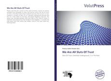 Couverture de We Are All Sluts Of Trust