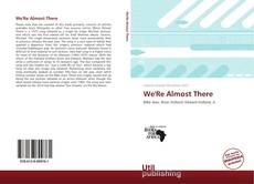 Portada del libro de We'Re Almost There