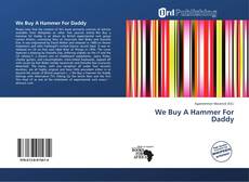 Portada del libro de We Buy A Hammer For Daddy