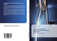 Buchcover von Total Ηip and Κnee Αrthroplasty and urinary catheters