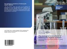 The biological evaluations of heterocyclic organic systems的封面