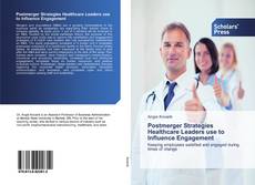 Postmerger Strategies Healthcare Leaders use to Influence Engagement kitap kapağı