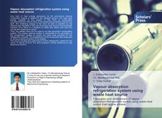 Copertina di Vapour absorption refrigeration system using waste heat source