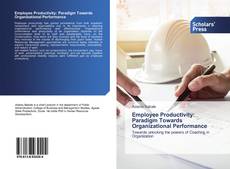 Employee Productivity: Paradigm Towards Organizational Performance kitap kapağı