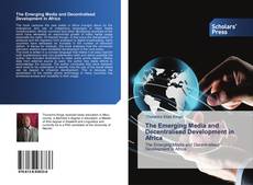 Copertina di The Emerging Media and Decentralised Development in Africa