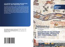 Copertina di A CLUSTER OF PALESTINIAN DESTINATIONS, PRODUCTS, AND TRADITIONAL FOOD