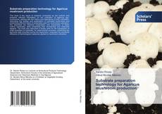 Substrate preparation technology for Agaricus mushroom production kitap kapağı