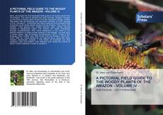 A PICTORIAL FIELD GUIDE TO THE WOODY PLANTS OF THE AMAZON - VOLUME IV kitap kapağı