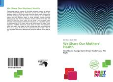 Copertina di We Share Our Mothers' Health